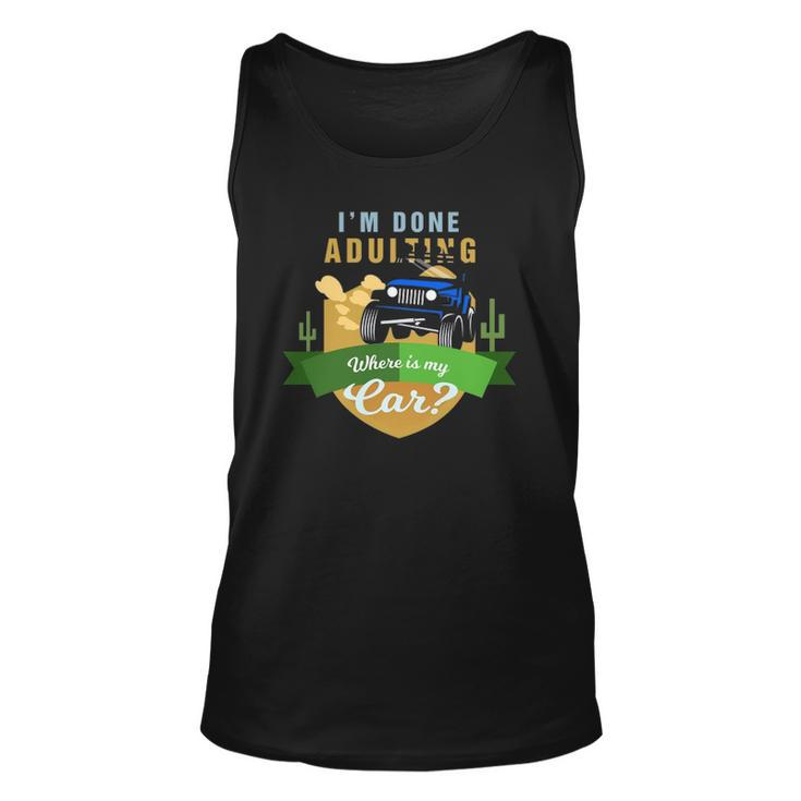 I Am Done Adulting Where Is My Car Off Road Unisex Tank Top