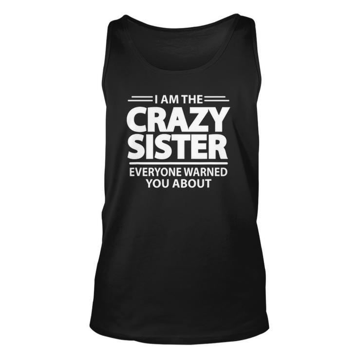 I Am The Crazy Sister Everyone Warned You About Unisex Tank Top