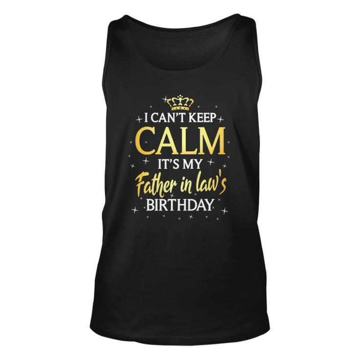 I Cant Keep Calm Its My Father In Law Birthday Gift Bday Unisex Tank Top