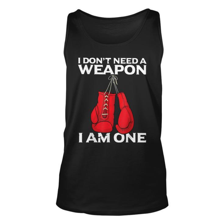 I Dont Need A Weapon I Am One Boxing Unisex Tank Top