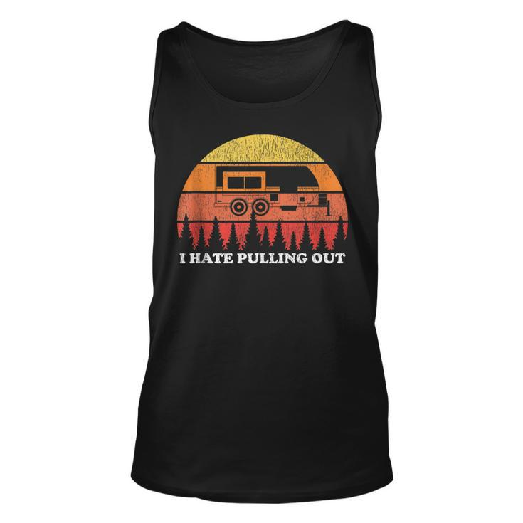 I Hate Pulling Out Funny Camping Retro Travel  Unisex Tank Top