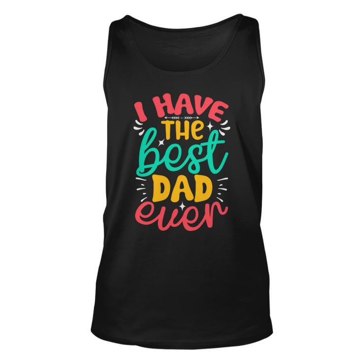 I Have The Best Dad Ever Unisex Tank Top