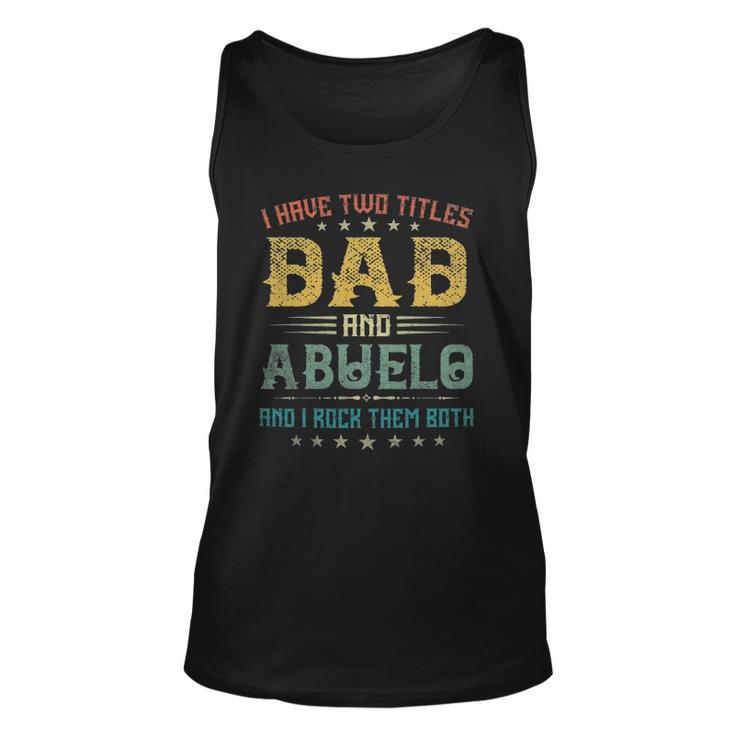 I Have Two Titles Dad And Abuelo Funny Tee Fathers Day Gift Unisex Tank Top