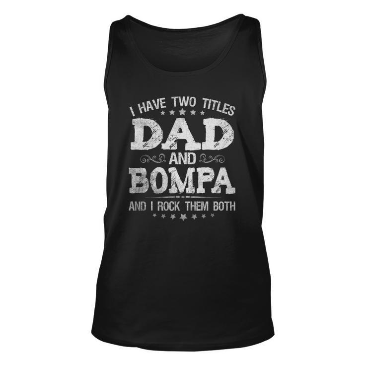 I Have Two Titles Dad And Bompa Funny Fathers Day Gift Unisex Tank Top