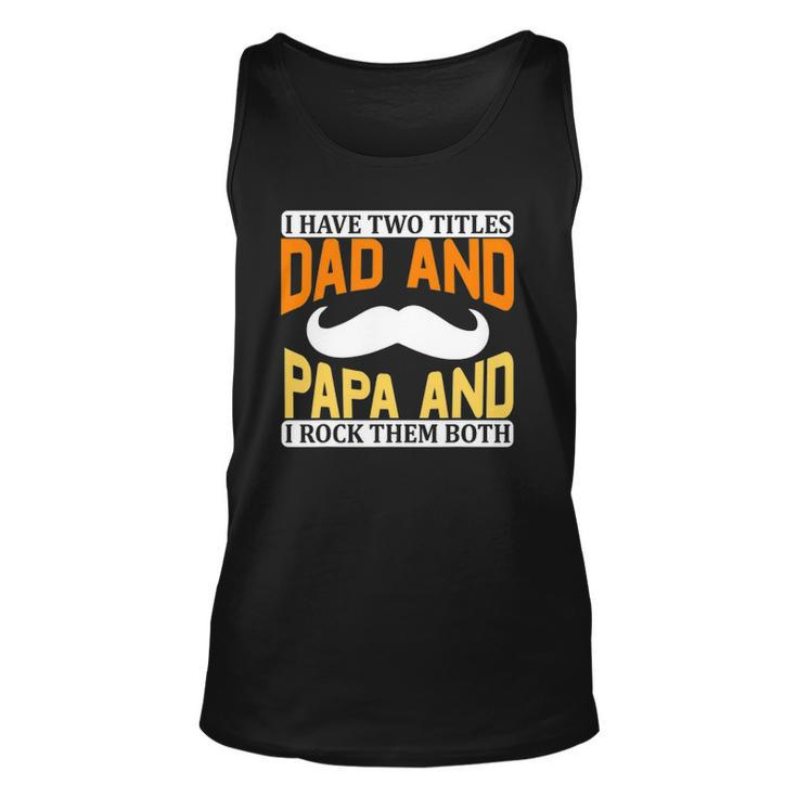 I Have Two Titles Dad And Papa And I Rock Them Both V2 Unisex Tank Top