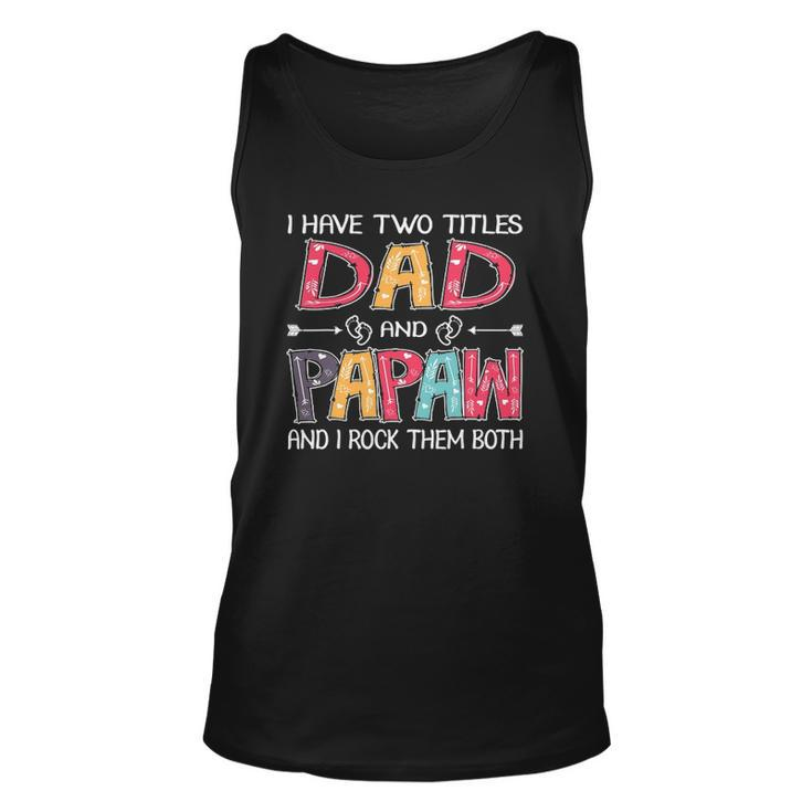 I Have Two Titles Dad & Papaw Funnyfathers Day Gift Unisex Tank Top