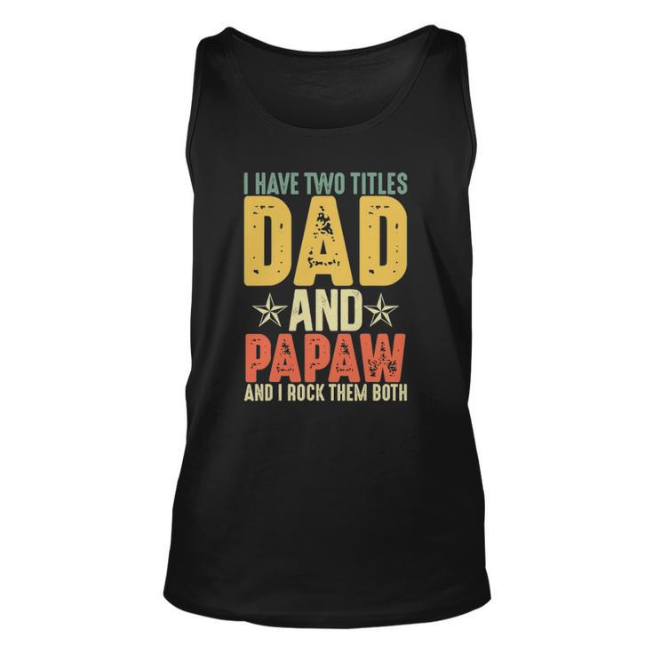 I Have Two Titles Dad And Papaw Grandparents Day Gifts Unisex Tank Top