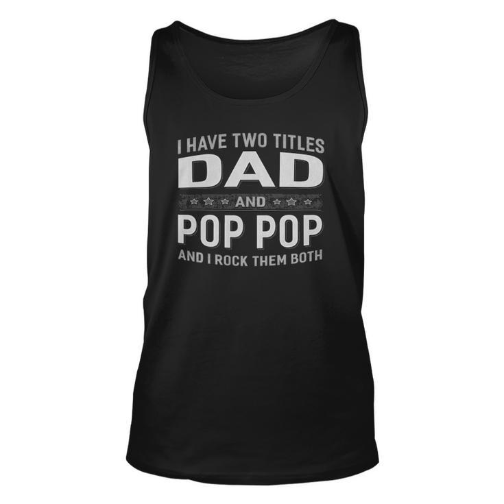 I Have Two Titles Dad & Pop Pop Fathers Day Unisex Tank Top