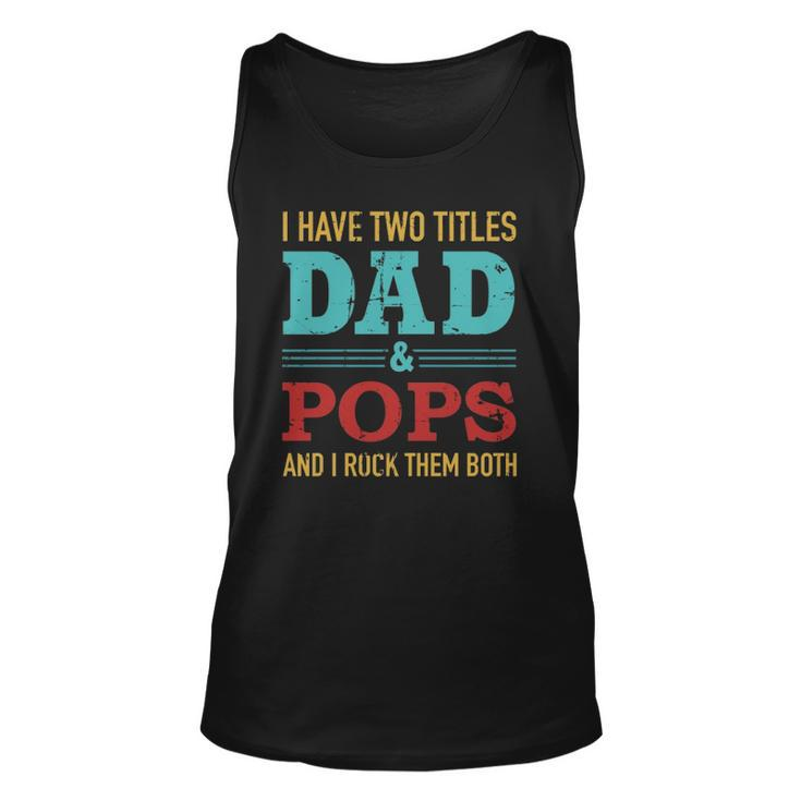 I Have Two Titles Dad And Pops And Rock Both For Grandpa Unisex Tank Top