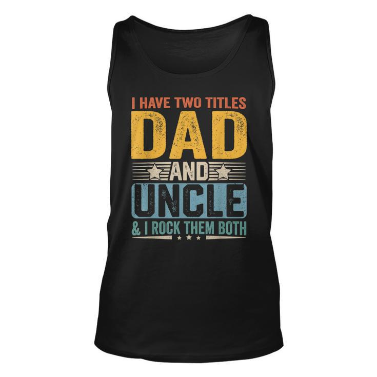 I Have Two Titles Dad And Uncle Funny Father’S Day  V2 Unisex Tank Top