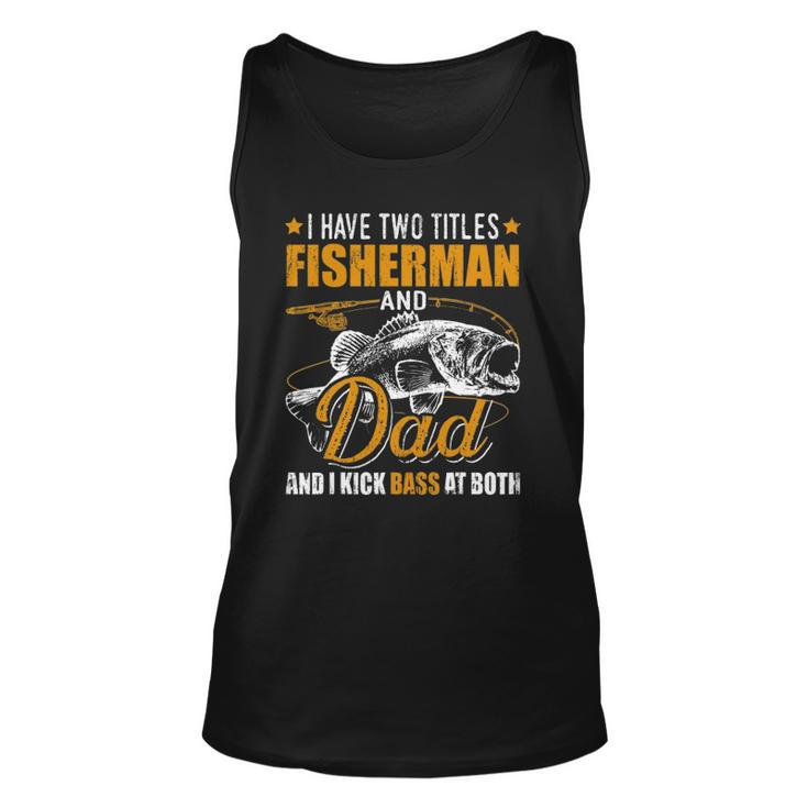 I Have Two Titles Fisherman Dad Bass Fishing Fathers Day Unisex Tank Top