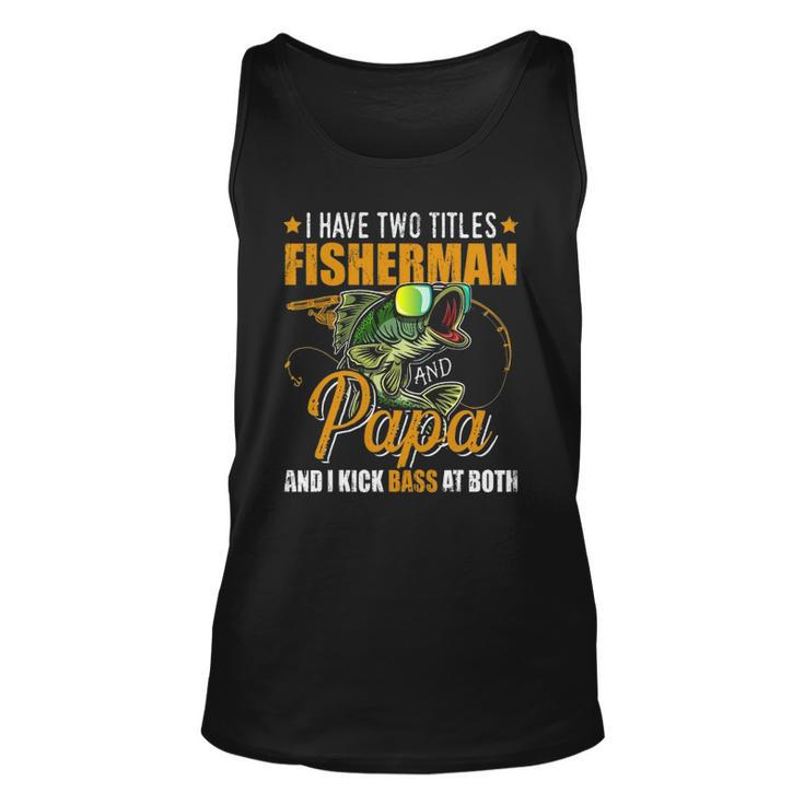 I Have Two Titles Fisherman Papa Bass Fishing Fathers Day Unisex Tank Top