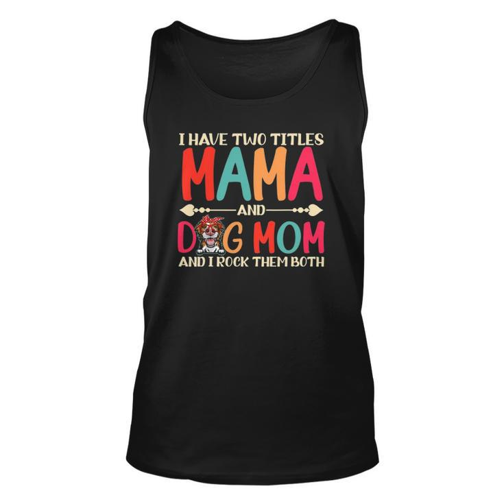 I Have Two Titles Mama And Border Collie Dog Mom Dog Mama Unisex Tank Top