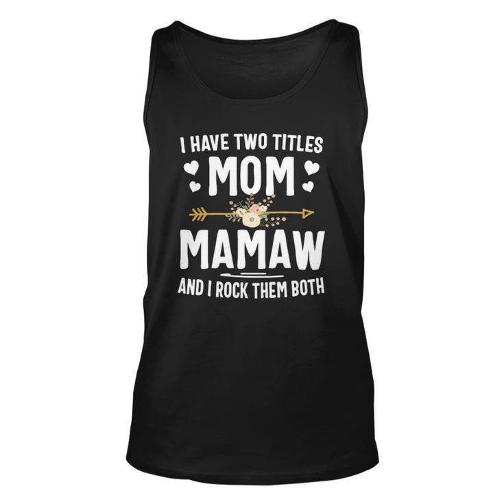 I Have Two Titles Mom And Mamaw  Mothers Day Gifts Unisex Tank Top