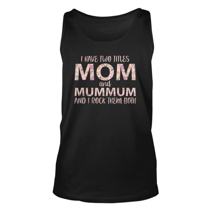 I Have Two Titles Mom And Mummum I Rock Them Both Unisex Tank Top