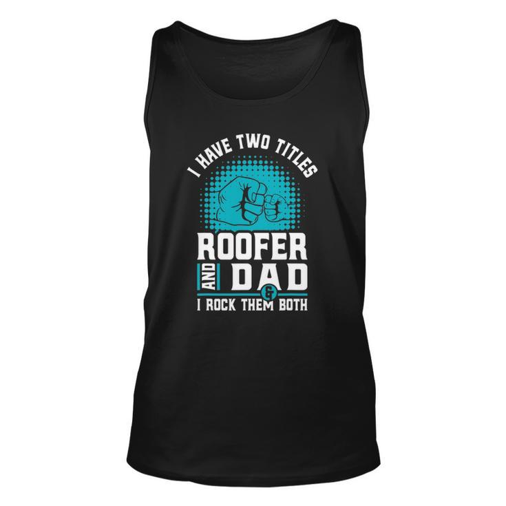 I Have Two Titles Roofer And Dad - Roofing Slating Unisex Tank Top