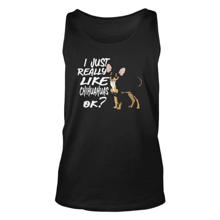 I Just Really Like Chihuahuas Ok Funny Chihuahua Owner Unisex Tank Top