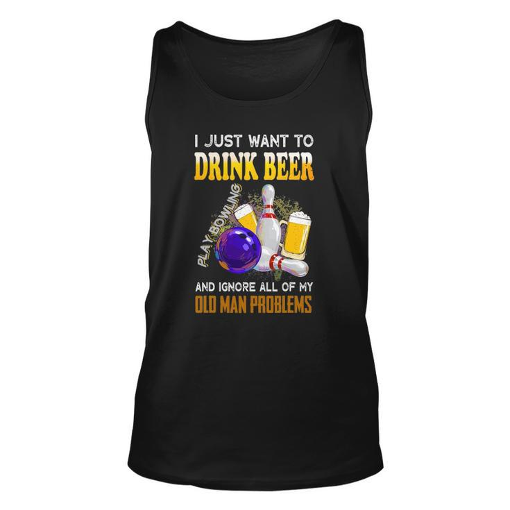 I Just Want To Drink Beer Play Bowling Old Man Funny Quote Unisex Tank Top