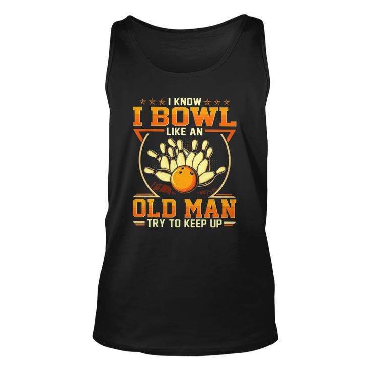 I Know I Bowl Like An Old Man Try To Keep Up Funny Bowling Unisex Tank Top