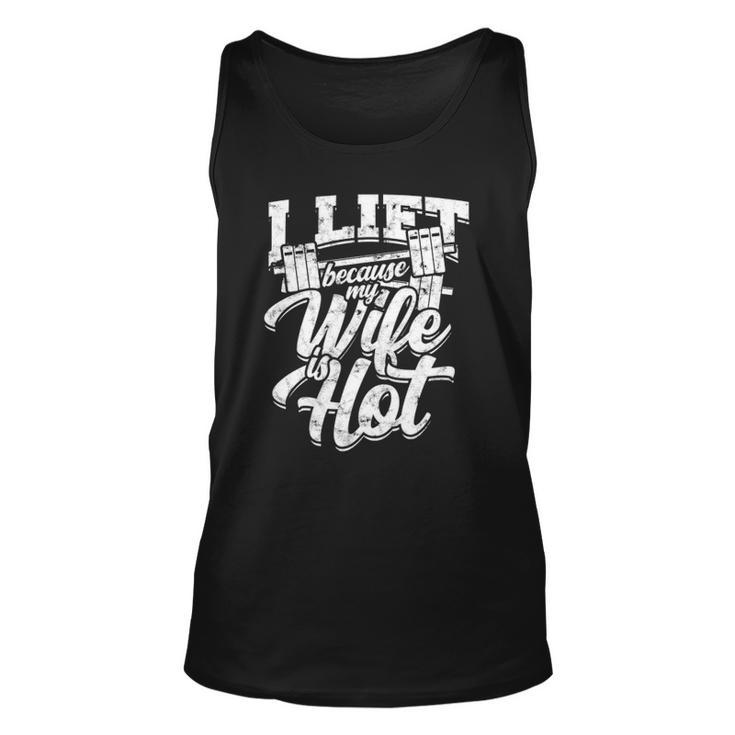 I Lift Because My Wife Is Hot – Gym Fitness Unisex Tank Top