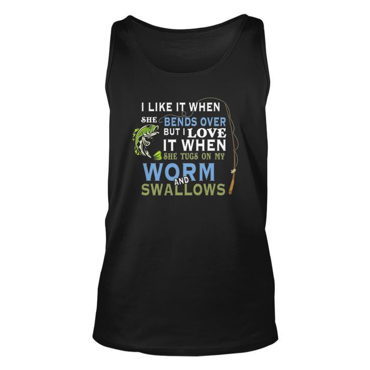 I Like When She Bends When She Tugs On My Worm And Swallows Unisex Tank Top