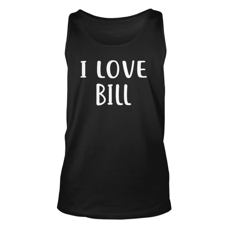 I Love Bill Lover Bill Name Personalized Custom Unisex Tank Top