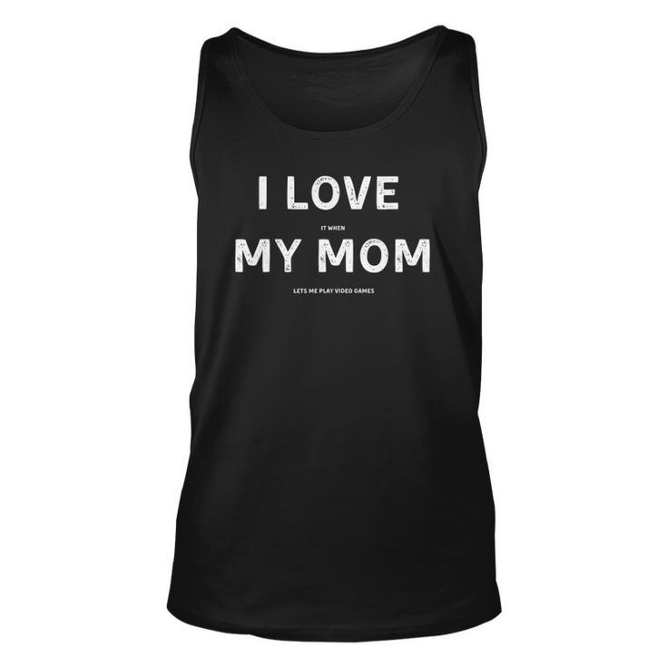 I Love It When My Mom Lets Me Play Video Games Funny Unisex Tank Top
