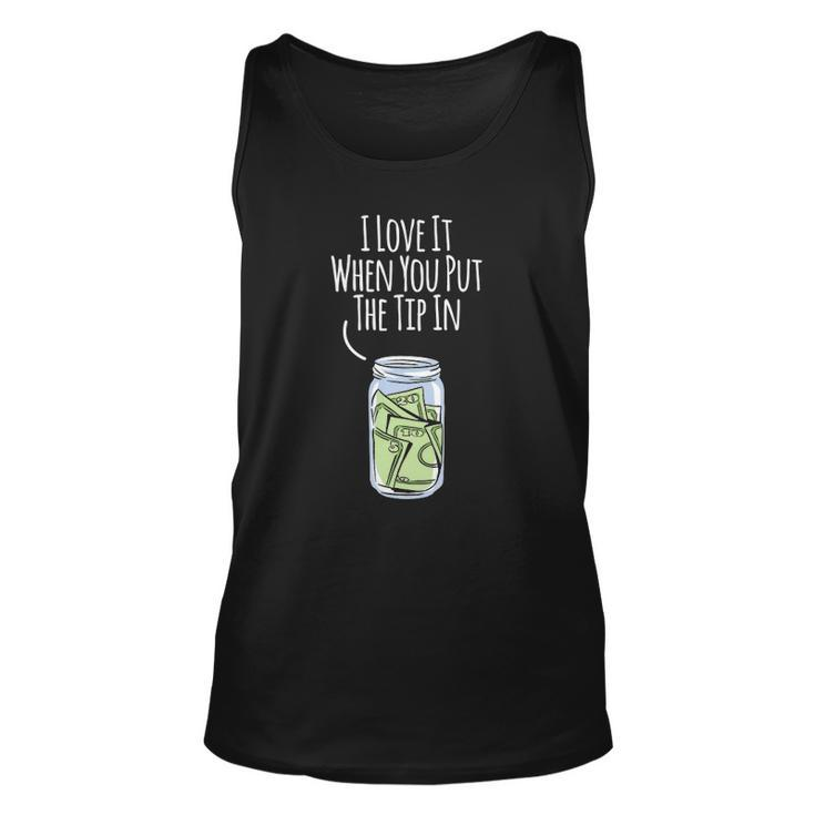 I Love It When You Put The Tip In For Bartender Unisex Tank Top