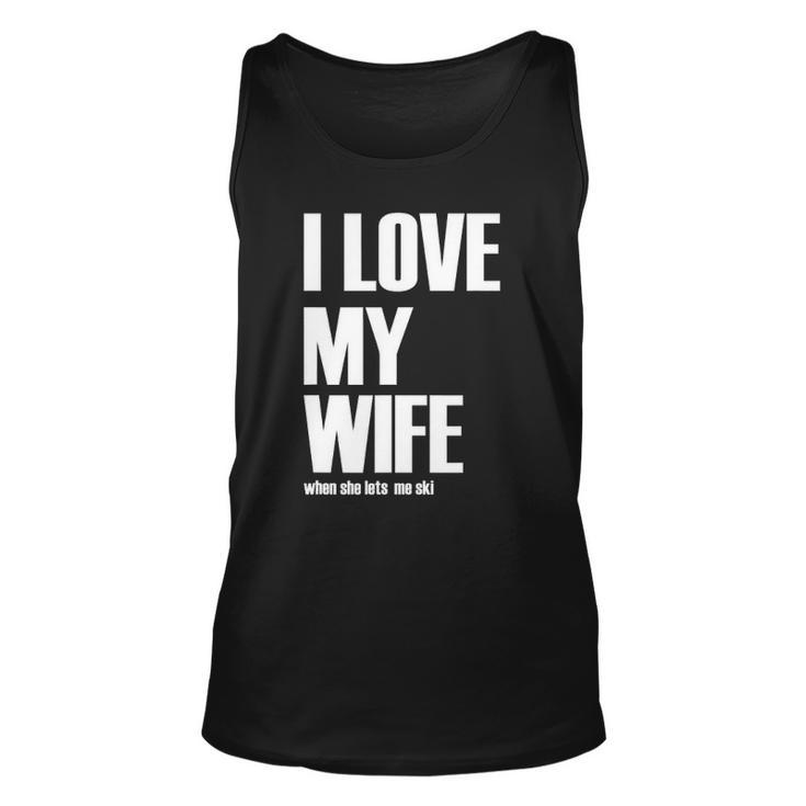 I Love My Wife When She Lets Me Ski Funny Winter Saying Unisex Tank Top