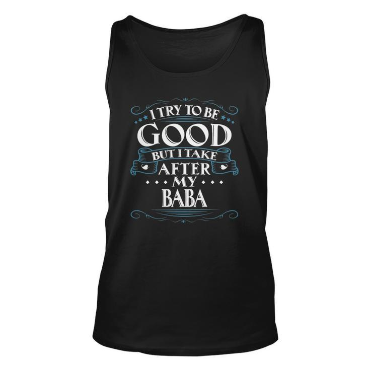 I Try To Be Good But I Take After My Baba Unisex Tank Top