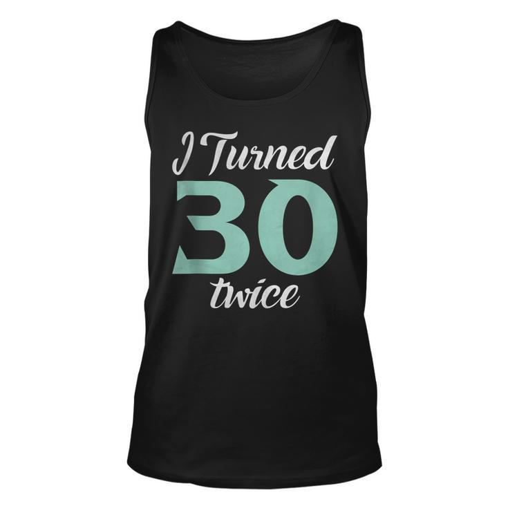 I Turned Thirty Twice 60Th Birthday Party Saying  Unisex Tank Top