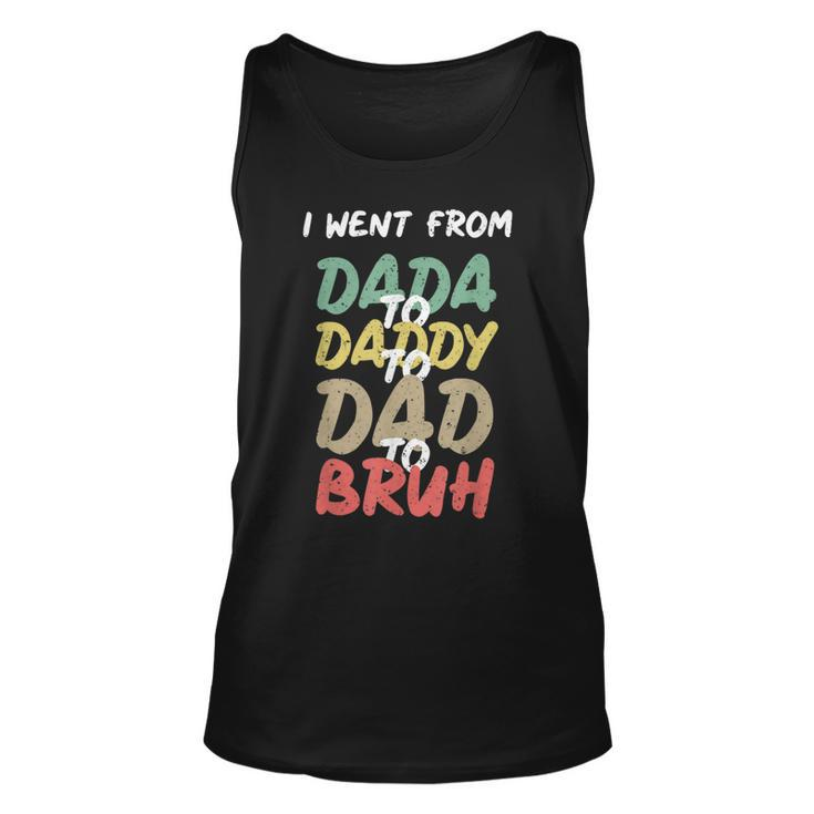 I Went From Dada To Daddy To Dad To Bruh Funny Fathers Day Unisex Tank Top