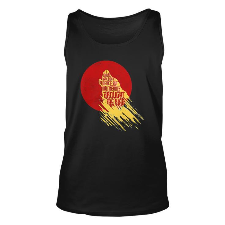 I Would Have Lived In Peace But My Enemies Brought Me War Unisex Tank Top