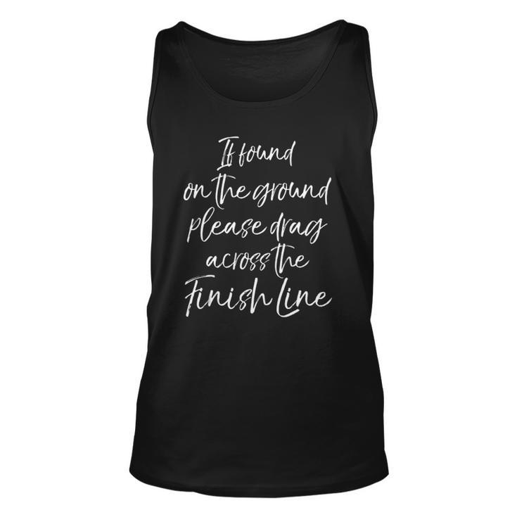 If Found On The Ground Please Drag Across The Finish Line  Unisex Tank Top