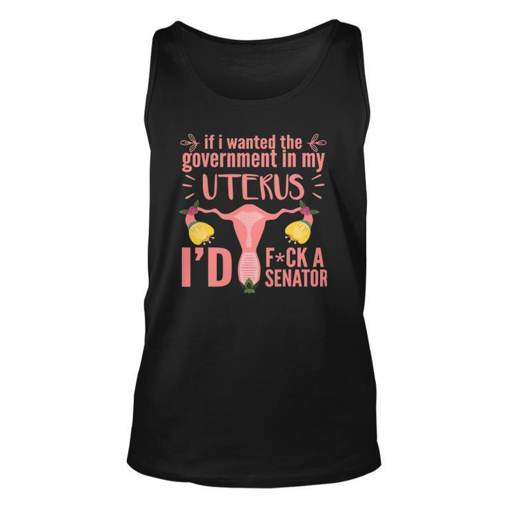 If I Wanted The Government In My Uterus  Feminist Unisex Tank Top