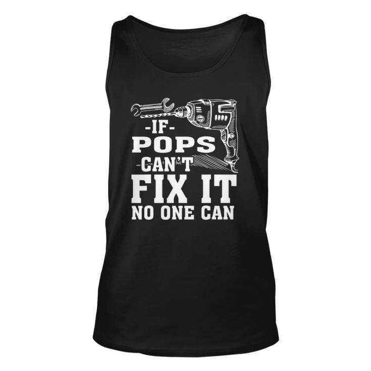If Pops Cant Fix It No One Can Unisex Tank Top