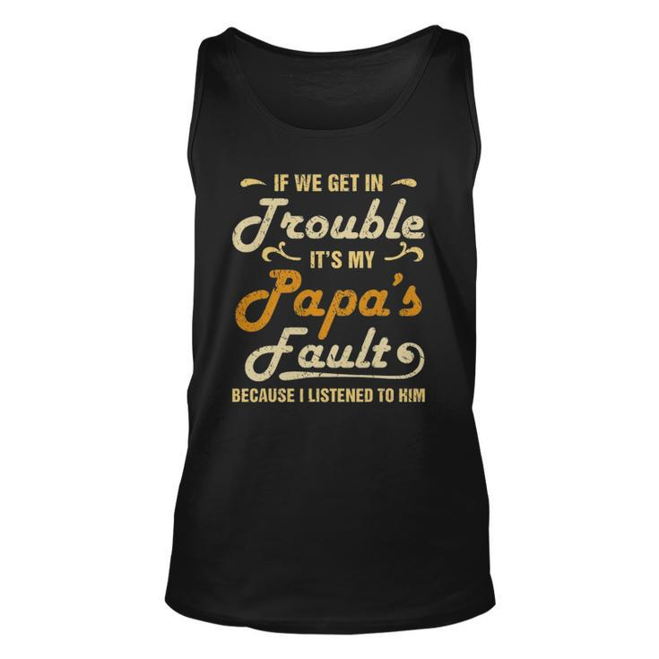 If We Get In Trouble Its My Papas Fault I Listened To Him Unisex Tank Top