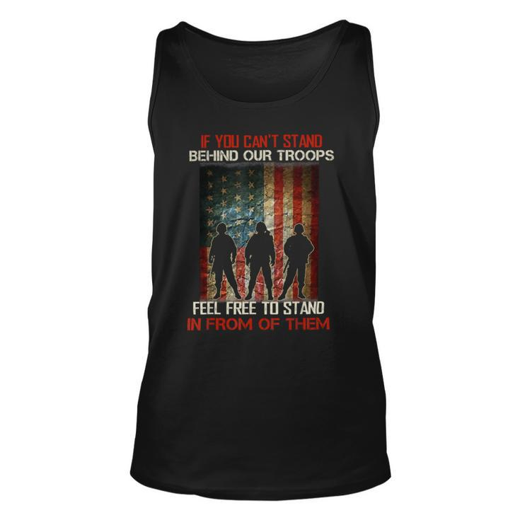 If You Cant Stand Behind Our Troops - Proud Veteran Gift T-Shirt Unisex Tank Top
