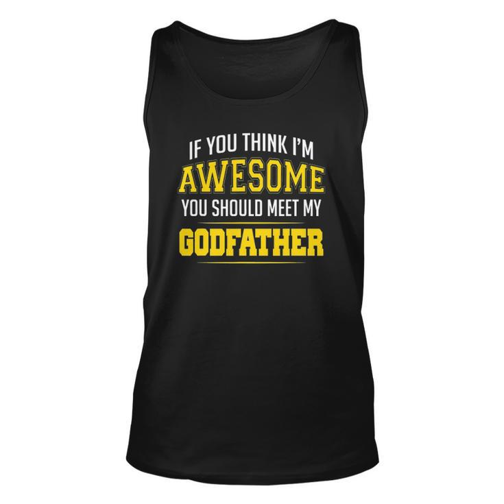 If You Think Im Awesome You Should Meet My Godfather Unisex Tank Top