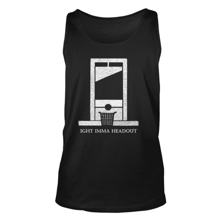 Ight Bruh Imma Head Out Meme Guillotine Funny Ironic Unisex Tank Top