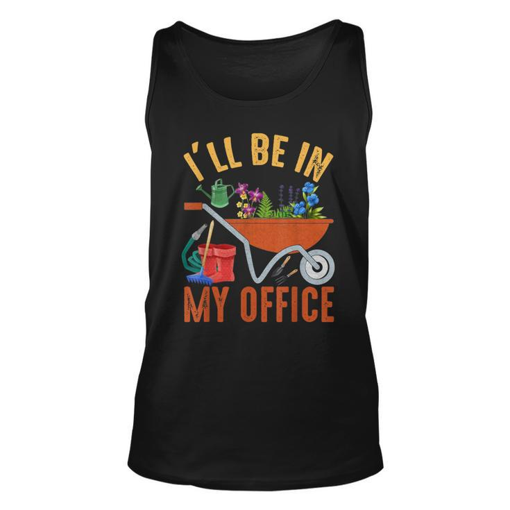 Ill Be In My Office Garden Funny Distressed Gardening  Unisex Tank Top