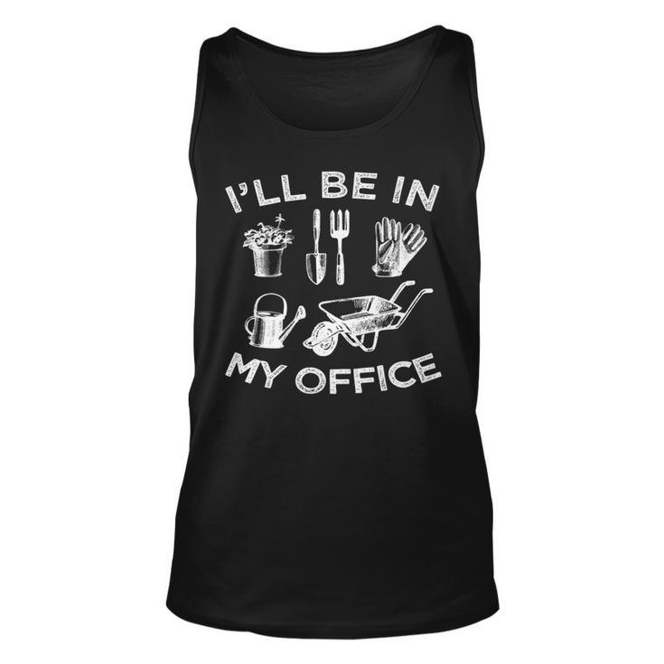 Ill Be In My Office Garden Funny Distressed Gardening   Unisex Tank Top