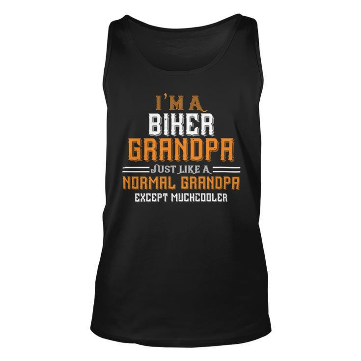 Im A Biker Grandpa Just Like A Normal Grandpa Except Muchcooler Papa T-Shirt Fathers Day Gift Unisex Tank Top