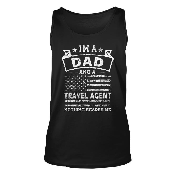 Im A Dad And Travel Agent Funny Fathers Day & 4Th Of July  Unisex Tank Top