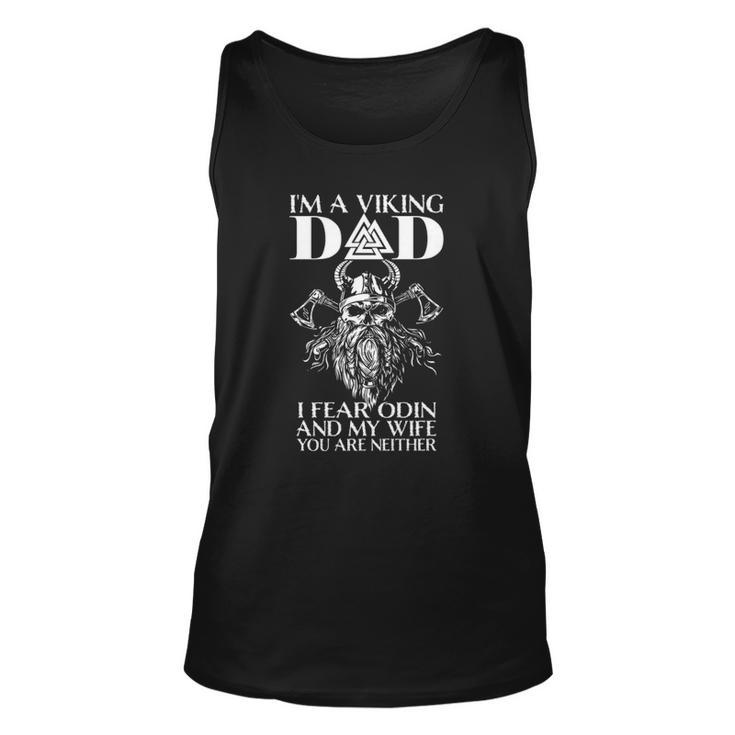 Im A Viking Dad - I Fear Odin And My Wife - Funny Viking  Unisex Tank Top