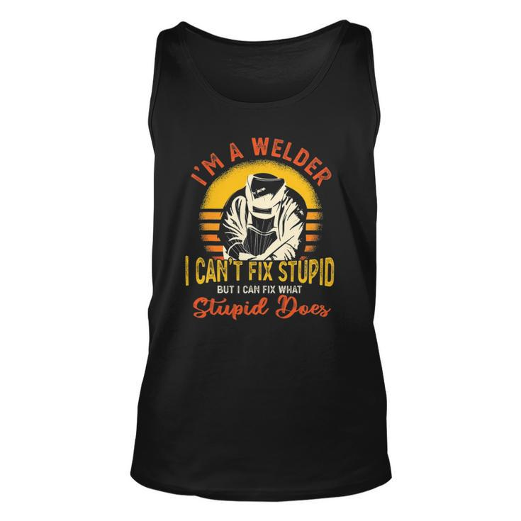Im A Welder I Cant Fix Stupid Funny Sarcasm Humor Welding Unisex Tank Top