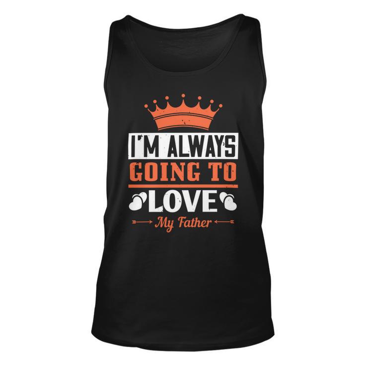 Im Always Going To Love My Father Unisex Tank Top