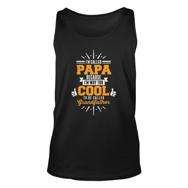 Im Called Papa Im Way Too Cool To0 Be Called Grandfather Unisex Tank Top