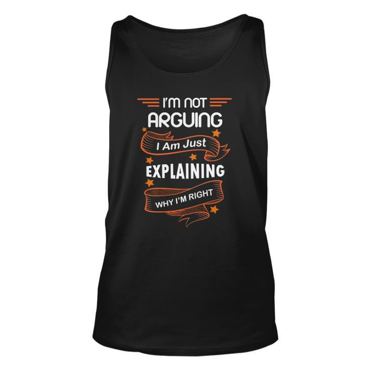 Im Not Arguing I Am Just Explaining Why Im Right Funny Unisex Tank Top