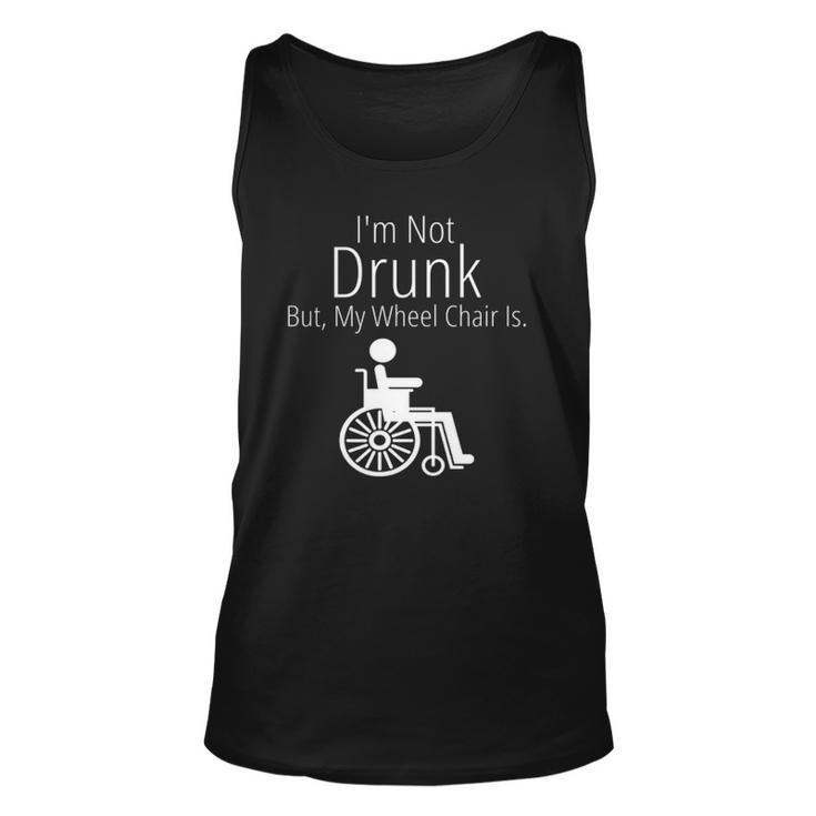 Im Not Drunk But My Wheelchair Is Funny Novelty Unisex Tank Top